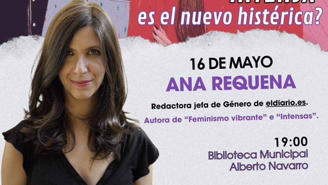 Ana Requena presenta su libro en Elda: ¿Por qué intensa’ es el nuevo ‘histérica? La periodista y escritora desmonta los prejuicios de género en su obr